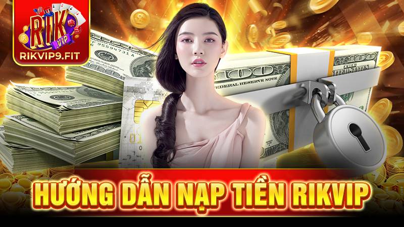 Hướng dẫn nạp tiền Rikvip